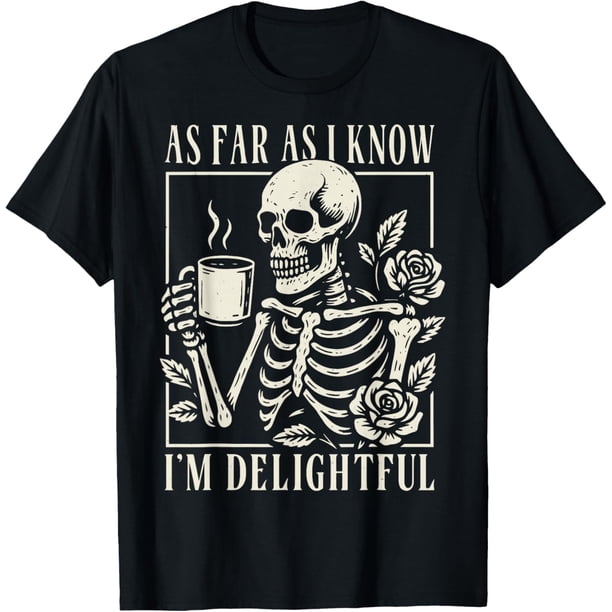 As Far As I Know I'm Delightful Skeleton Camiseta