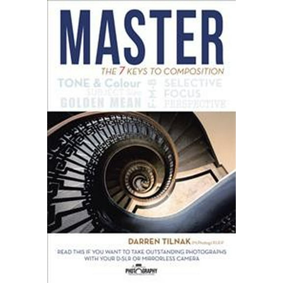 Master the 7 Keys to Composition : Read This If You Want to Take Outstanding Photographs With Your Camera