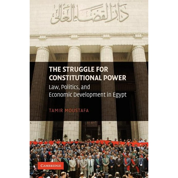 The Struggle for Constitutional Power: Law, Politics, and Economic Development in Egypt, (Paperback)