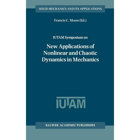 Solid Mechanics and Its Applications Iutam Symposium on New Applications of Nonlinear and Chaotic Dynamics in Mechanics: Proceedings of the Iutam Symposium H, Book 63, (Hardcover)