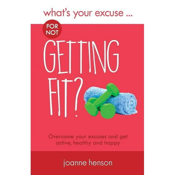 What's Your Excuse? What's Your Excuse for not Getting Fit?, (Paperback)