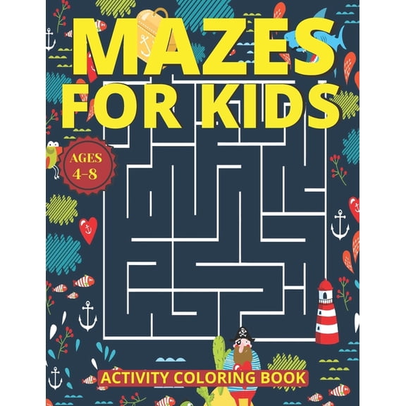 Mazes for Kids Ages 4-8: Mazes Activity Coloring Book With 83 Pages Ages 4-8 & 4-12 Kids Preschool, Kindergarten, Pu, (Paperback)
