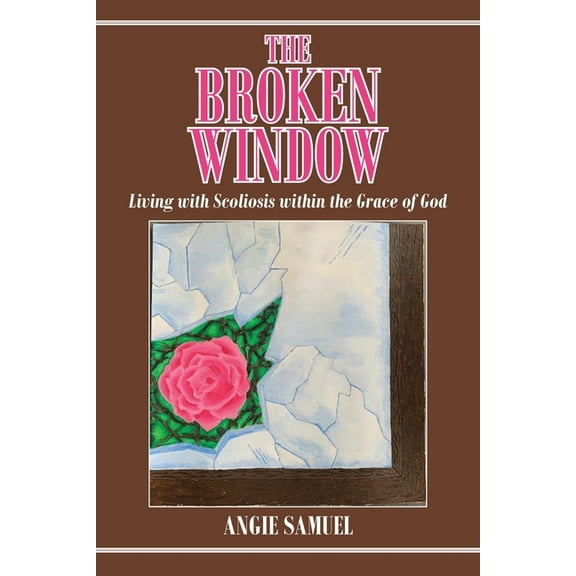 The Broken Window: Living with Scoliosis within the Grace of God, (Paperback)