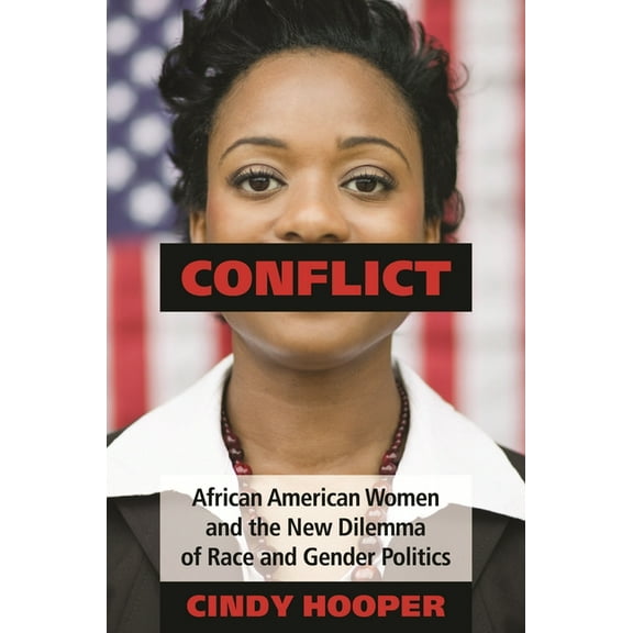 Conflict: African American Women and the New Dilemma of Race and Gender Politics, (Hardcover)