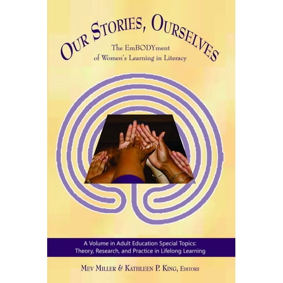 Adult Education Special Topics: Theory, Our Stories, Ourselves: The Embodyment of Women's Learning in Literacy (Hc), (Hardcover)