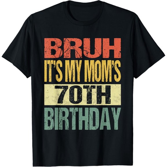 Premium Comfort - Bruh It's My Mom's 70th Birthday Funny Vintage Mom Birthday T-Shirt