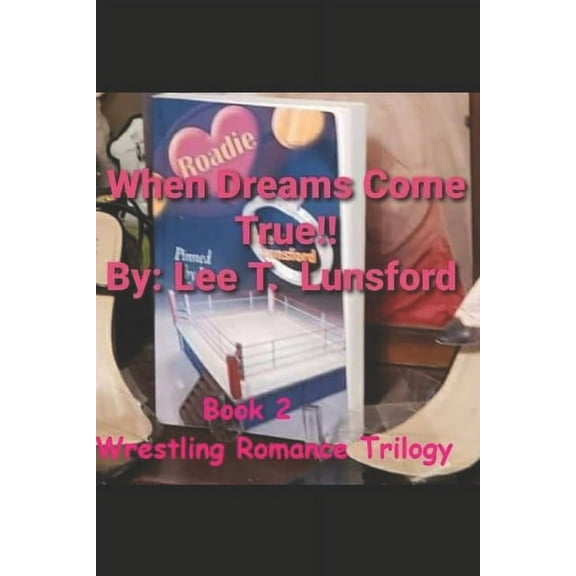 When Dreams Come True!! Wrestling Romance Trilogy Paperback 1698261578 9781698261577 Lee T. Lunsford