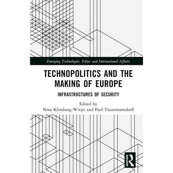 Emerging Technologies, Ethics and Intern Technopolitics and the Making of Europe: Infrastructures of Security, (Hardcover)