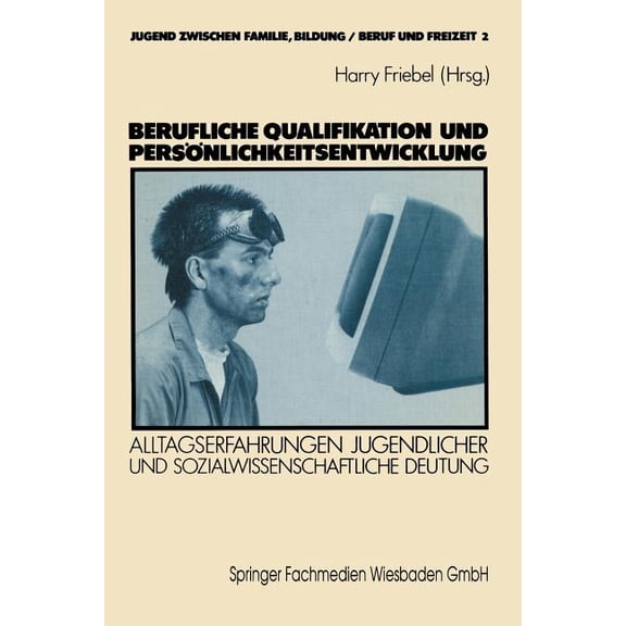 Jugend Zwischen Familie, Bildung/Beruf U Berufliche Qualifikation Und PersÃ¶nlichkeitsentwicklung: Alltagserfahrungen Jugendlicher Und Sozialwissenschaftliche Deu, Book 2, (Paperback)