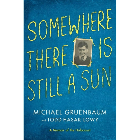 Somewhere There Is Still a Sun: A Memoir of the Holocaust, (Hardcover)