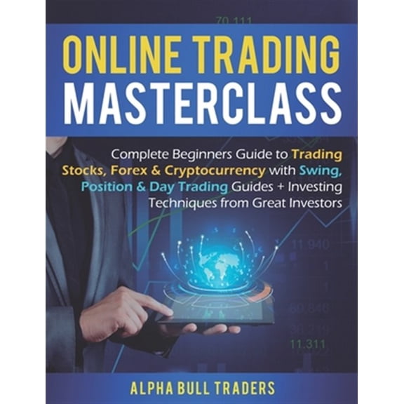 Pre-Owned Online Trading Masterclass: Complete Beginners Guide to Trading Stocks, Forex & Cryptocurrency with Swing, Position & Day Trading Guides + Investi