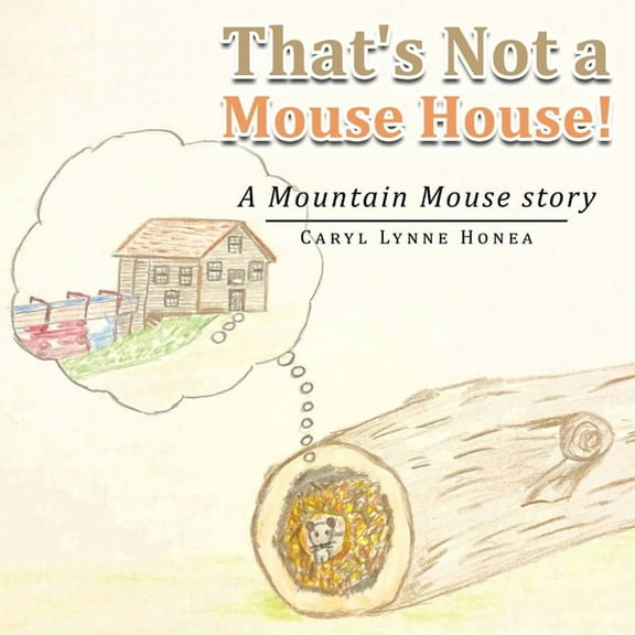 That's Not a Mouse House! : A Mountain Mouse Story (Paperback)