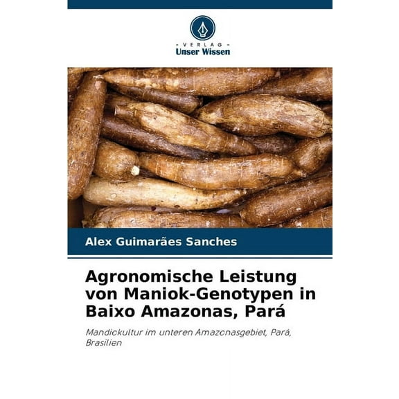 Agronomische Leistung von Maniok-Genotypen in Baixo Amazonas, ParÃ¡, (Paperback)