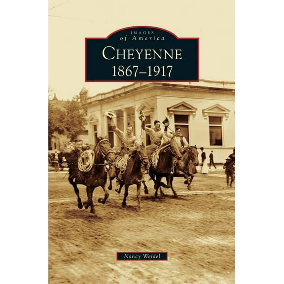 Cheyenne: 1867-1917 (Hardcover)