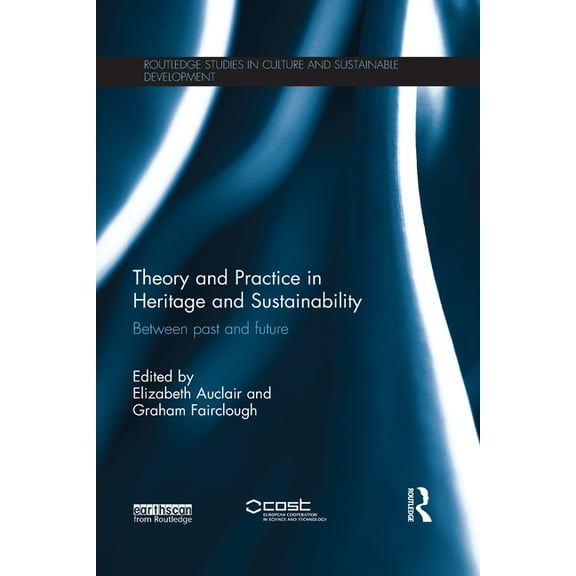 Routledge Studies in Culture and Sustain Theory and Practice in Heritage and Sustainability: Between past and future, (Paperback)