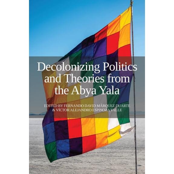 Decolonizing Politics and Theories from the Abya Yala, (Paperback)