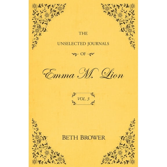 The Unselected Journals of Emma M. Lion The Unselected Journals of Emma M. Lion: Vol. 3, Book 3, (Paperback)