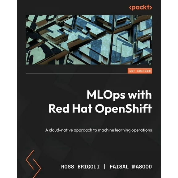 MLOps with Red Hat OpenShift: A cloud-native approach to machine learning operations, (Paperback)