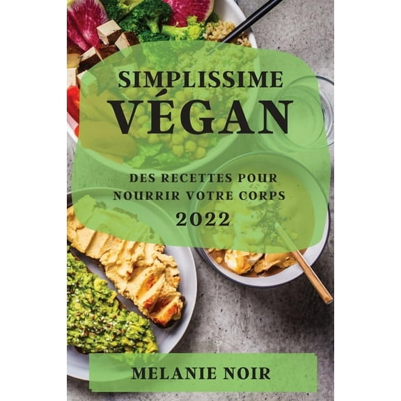 Simplissime VÃ©gan 2022: Des Recettes Pour Nourrir Votre Corps, (Paperback)