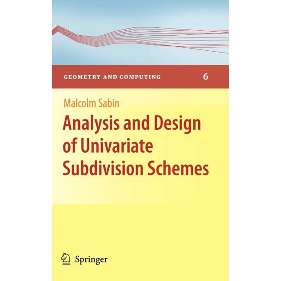 Geometry and Computing Analysis and Design of Univariate Subdivision Schemes, Book 6, (Hardcover)