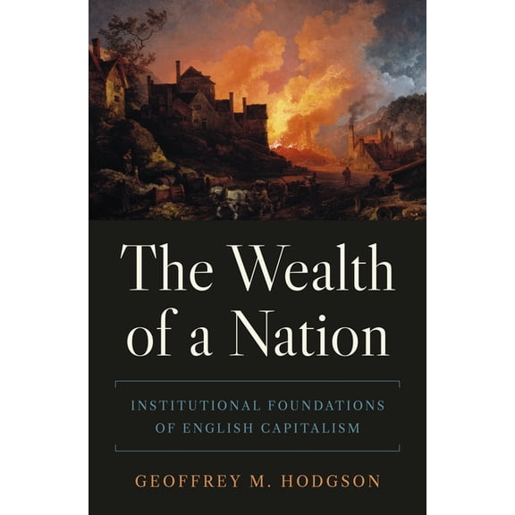 Princeton Economic History of the Wester The Wealth of a Nation: Institutional Foundations of English Capitalism, Book 122, (Paperback)