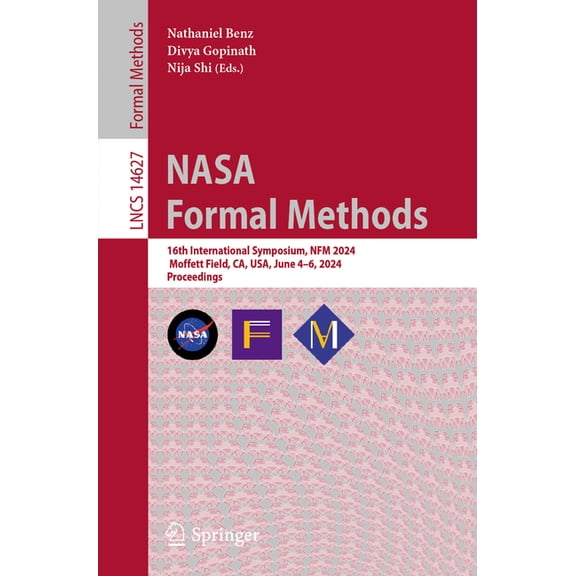 Lecture Notes in Computer Science NASA Formal Methods: 16th International Symposium, Nfm 2024, Moffett Field, Ca, Usa, June 4-6, 2024, Proceedings, Book 14627, (Paperback)