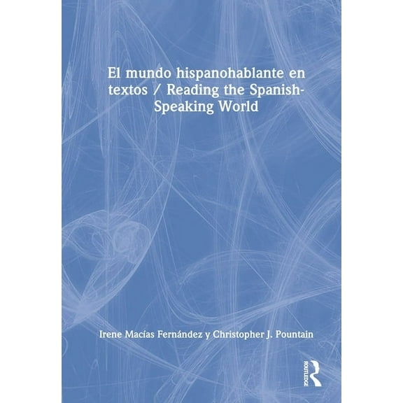 El mundo hispanohablante en textos / Reading the Spanish-Speaking World, (Hardcover)