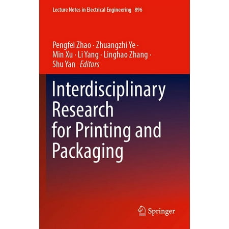 Lecture Notes in Electrical Engineering Interdisciplinary Research for Printing and Packaging Book 896 (Paperback)