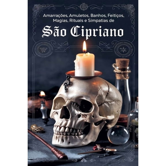 AmarraÃ§Ãµes, Amuletos, Banhos, FeitiÃ§os, Magias, Rituais e Simpatias de SÃ£o Cipriano, (Paperback)