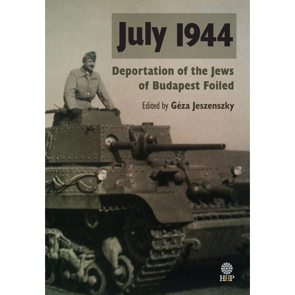 July 1944: Deportation of the Jews of Budapest Foiled, (Hardcover)