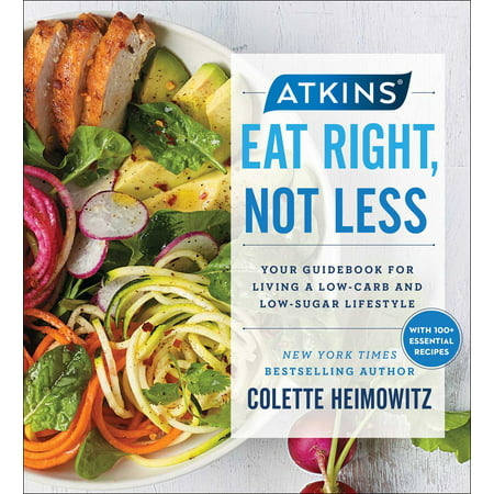 Atkins: Eat Right, Not Less : Your Guidebook for Living a Low-Carb and Low-Sugar (Best Carbs To Eat)