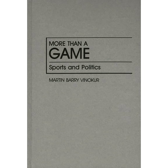Contributions in Political Science More Than a Game: Sports and Politics, (Hardcover)