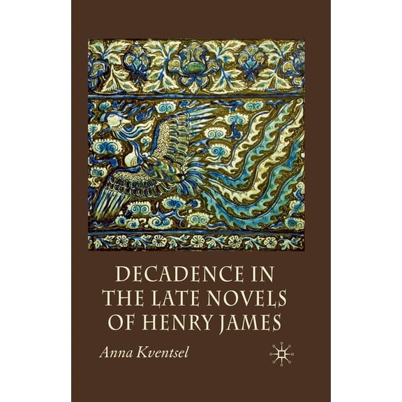 Decadence in the Late Novels of Henry James, (Paperback)