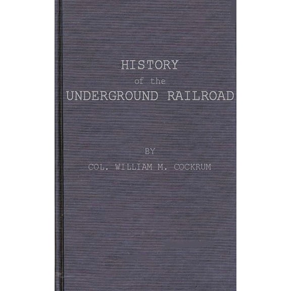 History of the Underground Railroad as It Was Conducted by the Anti-Slavery League, (Hardcover)