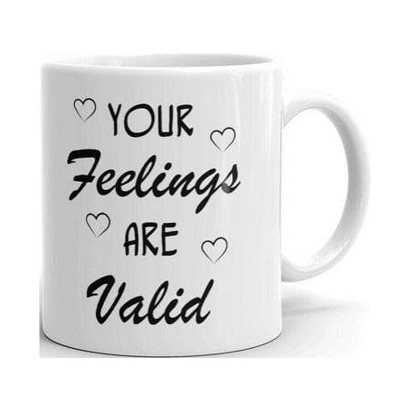 

Your Feelings Are Valid Love Expressions Coffee Tea Ceramic Cup Office Work Mug 11 Oz