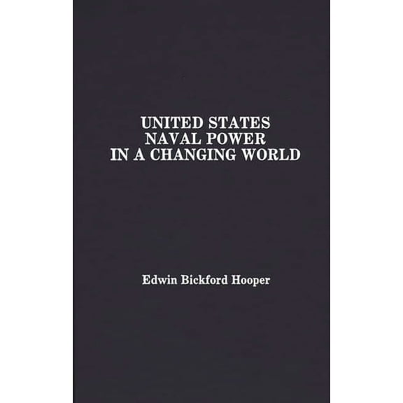 United States Naval Power in a Changing World, (Hardcover)