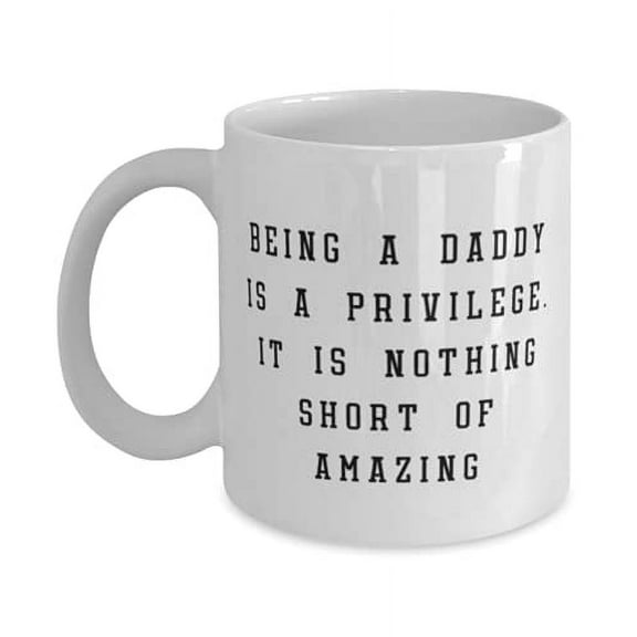 Inspirational Daddy, Being A Daddy Is A Privilege. It Is Nothing Sht Of Amazing, Daddy 15oz Mug From Son Daughter
