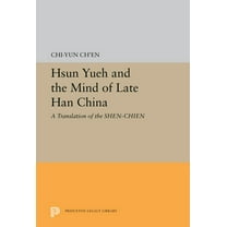 Hsun Yueh and the Mind of Late Han China: A Translation of the Shen-Chien, (Paperback)