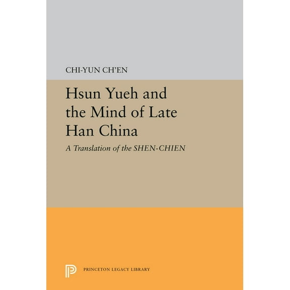 Hsun Yueh and the Mind of Late Han China: A Translation of the Shen-Chien, (Paperback)