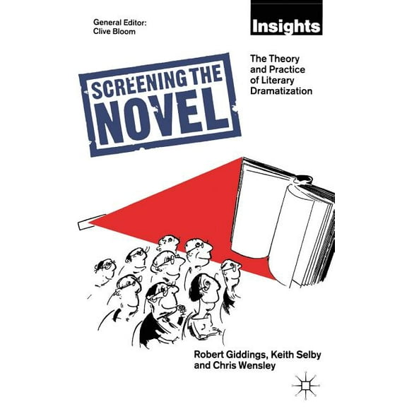 Theory and Practice of Literary Dramatiz Screening the Novel: The Theory and Practice of Literary Dramatization, (Paperback)