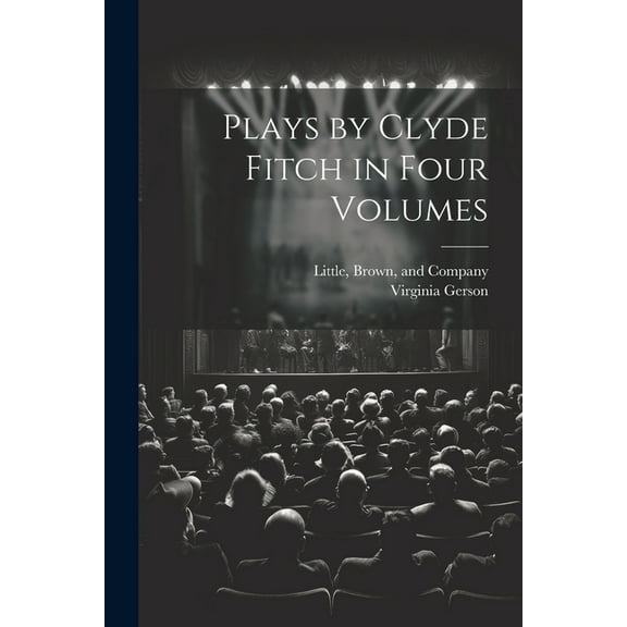 Plays by Clyde Fitch in Four Volumes (Paperback)