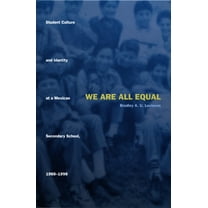 We Are All Equal: Student Culture and Identity at a Mexican Secondary School, 1988-1998, (Paperback)