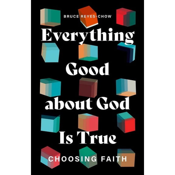 Everything Good about God Is True: Choosing Faith, (Paperback)