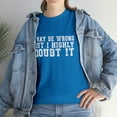 thumbnail image 6 of I May Be Wrong Shirt, Funny Shirt, Sarcastic Shirt, Gift for, Funny Shirts,, 6 of 9