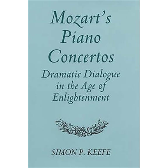 Pre-Owned Mozart's Piano Concertos: Dramatic Dialogue in the Age of Enlightenment, (Hardcover)