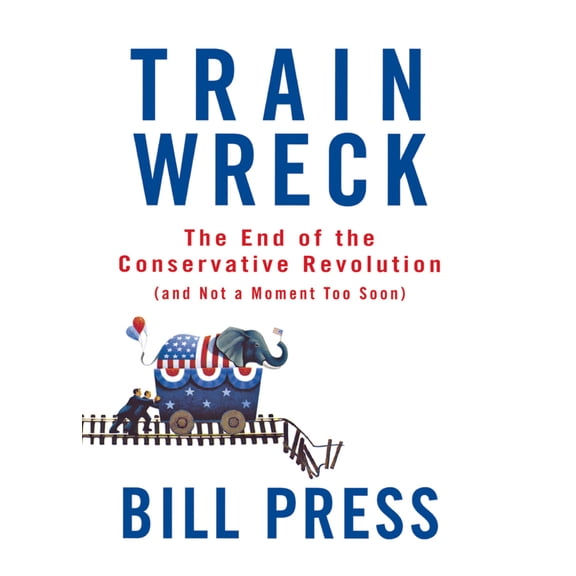 Pre-Owned Trainwreck: The End of the Conservative Revolution (and Not a Moment Too Soon), (Hardcover)