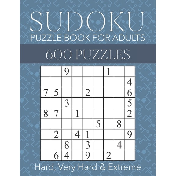 Sudoku Puzzle Book for Adults - 600 Puzzles - Hard, Very Hard & Extreme: Hard to Extreme Sudoku Puzzles with Full Solutions (Paperback)