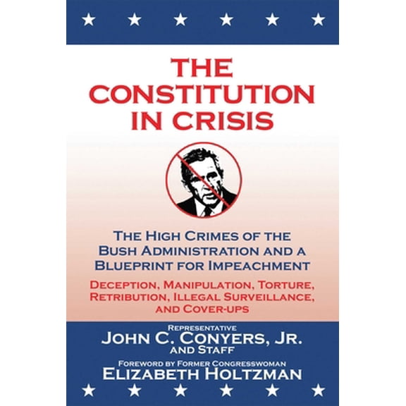 Pre-Owned The Constitution in Crisis: The High Crimes of the Bush Administration and a Blueprint for Impeachment (Paperback) 1602390096 9781602390096