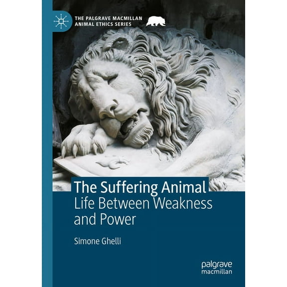 Palgrave MacMillan Animal Ethics The Suffering Animal: Life Between Weakness and Power, (Hardcover)
