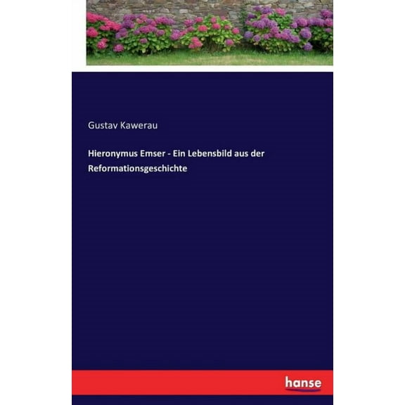 Hieronymus Emser - Ein Lebensbild aus der Reformationsgeschichte, (Paperback)